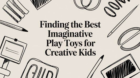 Finding the Best Imaginative Play Toys for Creative Kids