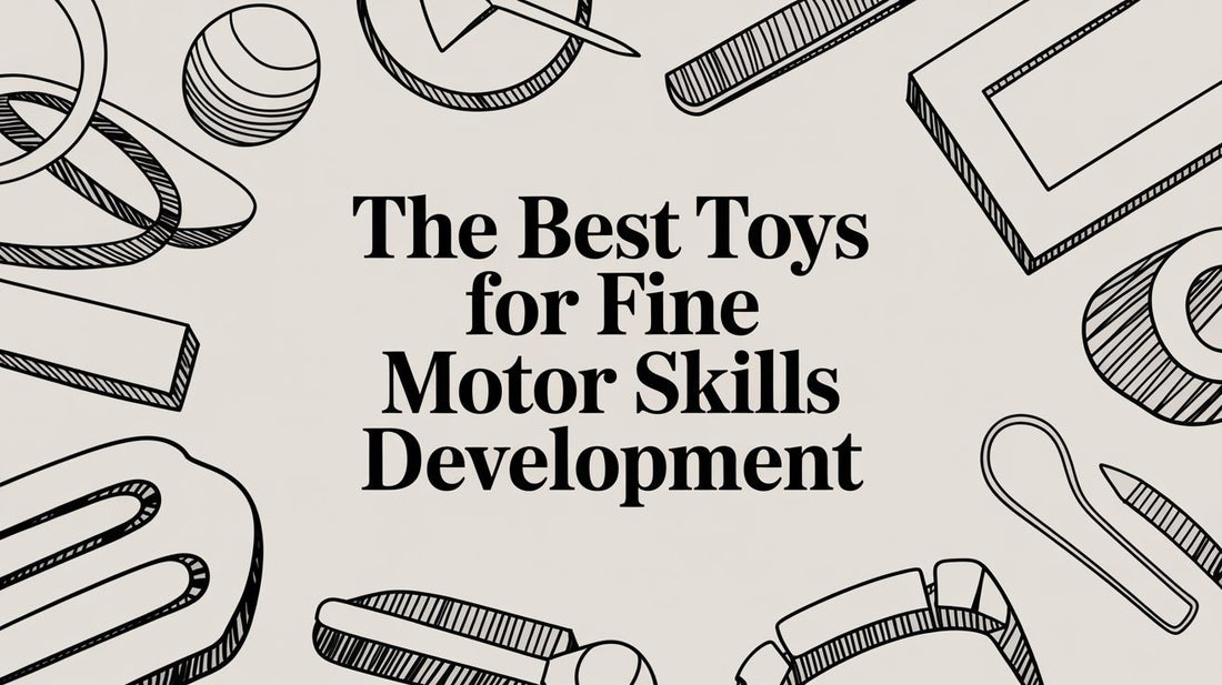 The Best Toys for Fine Motor Skills Development