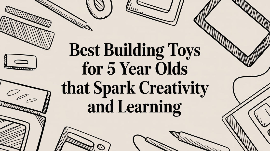 Best Building Toys For 5 Year Olds That Spark Creativity And Learning
