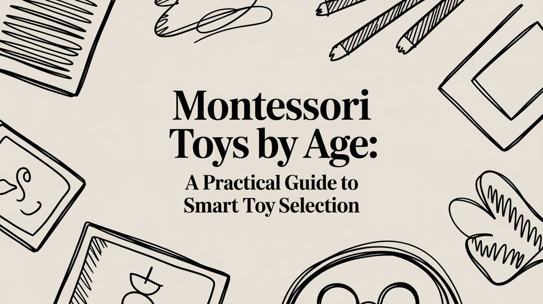 Montessori toys by age: A Practical Guide to Smart Toy Selection